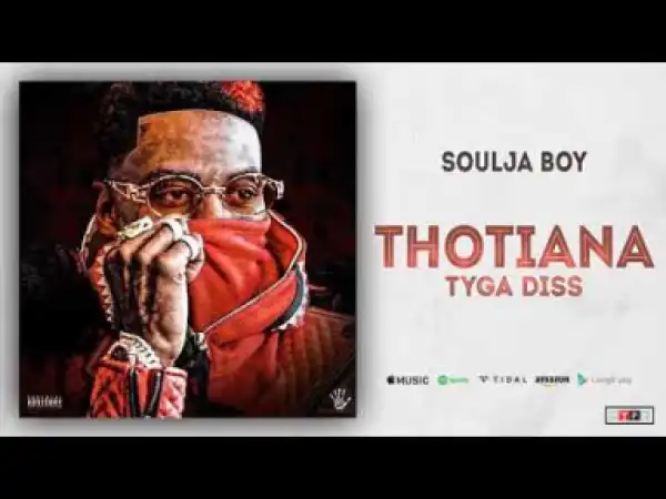 Soulja Boy - Thotiana (Tyga Diss) (Official Audio)